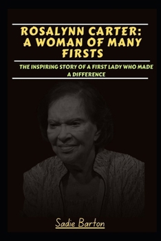 Paperback Rosalynn Carter: A Woman of Many Firsts: The inspiring story of a first lady who made a difference [Large Print] Book