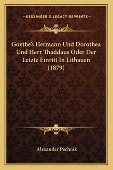 Paperback Goethe's Hermann Und Dorothea Und Herr Thaddaus Oder Der Letzte Einritt In Lithauen (1879) [German] Book