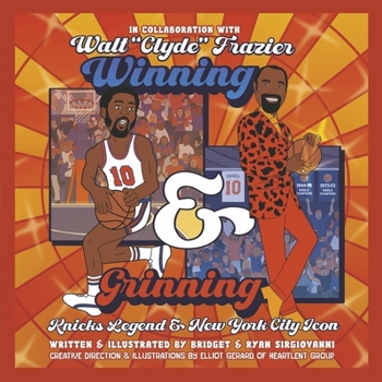 Winning and Grinning: Walt Clyde Frazier Knicks Legend and New York City Icon