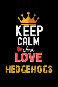 Paperback Keep Calm And Love hedgehogs Notebook - hedgehogs Funny Gift: Lined Notebook / Journal Gift, 120 Pages, 6x9, Soft Cover, Matte Finish Book