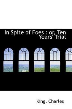 Paperback In Spite of Foes: Or, Ten Years' Trial Book