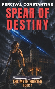 Spear of Destiny: A Pulp Adventure (The Myth Hunter)