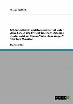 Paperback Schönheitsideal und Körperidentität unter dem Aspekt der Critical Whiteness Studies - Untersucht am Roman "Sehr blaue Augen" von Toni Morrison [German] Book