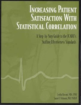 Paperback Increasing Patient Satisfaction With Statistical Correlation: A Step-by-step Guide to the Jcaho's Staffing Effectiveness Standards Book