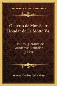 Paperback Oeuvres de Monsieur Houdar de La Motte V4: L'Un Des Quarante de L'Academie Francoise (1754) [French] Book