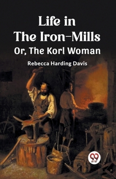 Paperback Life in the Iron-Mills Or, The Korl Woman Book