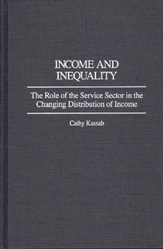 Income and Inequality: Role of the Service Sector in the Changing Distribution of Income (Contributions in Economics & Economic History)