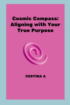 Paperback Cosmic Compass: Aligning with Your True Purpose Book