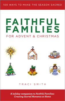 Paperback Faithful Families for Advent and Christmas: 100 Ways to Make the Season Sacred Book
