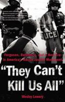 Hardcover They Can't Kill Us All: Ferguson, Baltimore, and a New Era in America's Racial Justice Movement Book