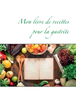 Paperback Mon livre de recettes pour la gastrite [French] Book