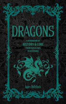 Hardcover Dragons: A Handbook of History & Lore from Basilisks to Wyverns Book