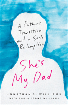 Paperback She's My Dad: A Father's Transition and a Son's Redemption Book