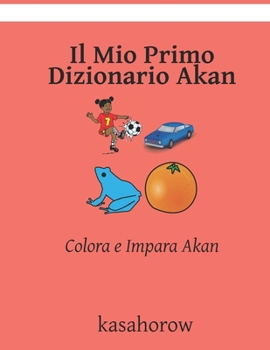 Paperback Il Mio Primo Dizionario Akan: Colora e Impara Akan [Italian] Book