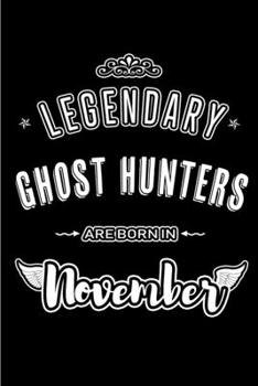 Paperback Legendary Ghost Hunters are born in November: Blank Lined Journal Notebooks Diary as Appreciation, Birthday, Welcome, Farewell, Thank You, Christmas, Book