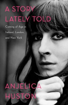 Hardcover A Story Lately Told: Coming of Age in Ireland, London, and New York Book