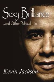 Hardcover Sexy Brilliance: ...and Other Political Lies Book