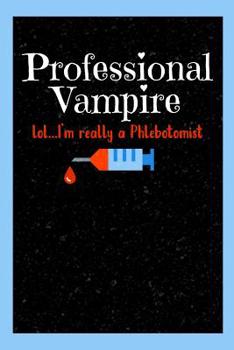 Paperback Professional Vampire lol..I'm really a Phlebotomist: Undated Weekly Planner - Daily Planner Undated - Key Dates Planner - Phlebotomy Themed Planner - Book