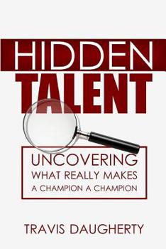 Paperback Hidden Talent: Uncovering What Really Makes a Champion a Champion Book
