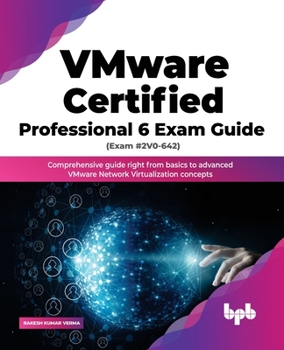 Paperback Vmware Certified Professional 6 Exam Guide (Exam #2v0-642): Comprehensive Guide Right from Basics to Advanced Vmware Network Virtualization Concepts Book