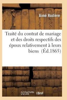 Paperback Traité Du Contrat de Mariage Et Des Droits Respectifs Des Époux Relativement À Leurs Biens [French] Book