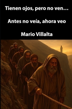 Tienen ojos, pero no ven…: Antes no veía, ahora veo. (Spanish Edition)