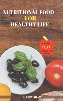 NUTRITIONAL FOOD FOR HEALTHY LIFE: A guide to improve your health