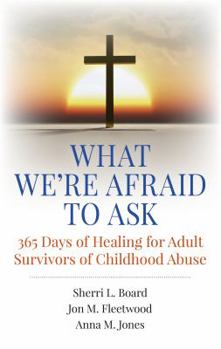Paperback What We're Afraid to Ask: 365 Days of Healing for Adult Survivors of Childhood Abuse Book
