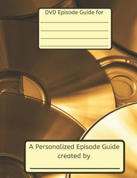 Personalized Episode Guide: Create Your Very Own Personalized Episode Guide for the Television Series in Your DVD Library!