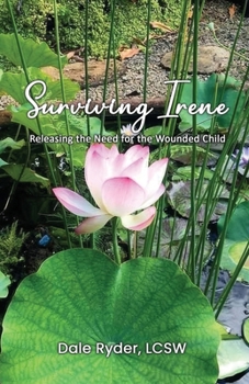 Paperback Surviving Irene: Releasing the Need for the Wounded Child Book