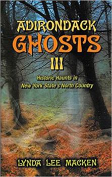 Paperback Adirondack Ghosts 3: Historic Haunts in New York State s North Country Book