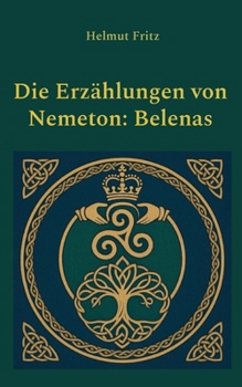 Paperback Die Erzählungen von Nemeton: Belenas [German] Book