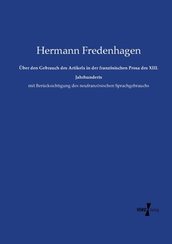 Paperback Über den Gebrauch des Artikels in der französischen Prosa des XIII. Jahrhunderts: mit Berücksichtigung des neufranzösischen Sprachgebrauchs [German] Book