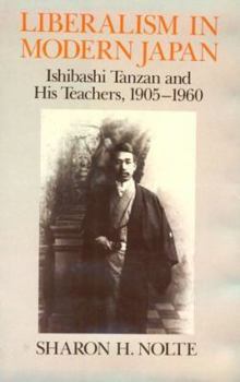 Hardcover Liberalism in Modern Japan: Ishibashi Tanzan and His Teachers, 1905-1960 Book