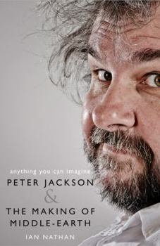 Hardcover Anything You Can Imagine: Peter Jackson and the Making of Middle-Earth Book