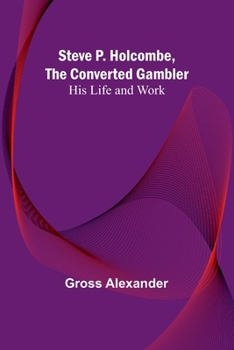 Paperback Steve P. Holcombe, the Converted Gambler: His Life and Work Book