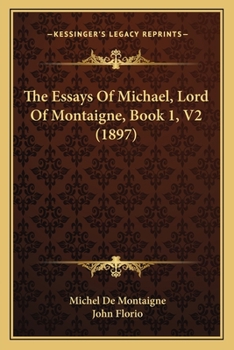 The Essays Of Michael, Lord Of Montaigne, Book 1, V2 (1897)