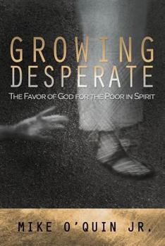 Paperback Growing Desperate: The Favor of God for the Poor in Spirit Book