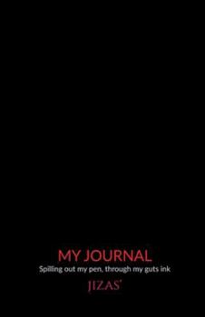 My Journal: Spilled Out My Pen Through My Gut's Ink