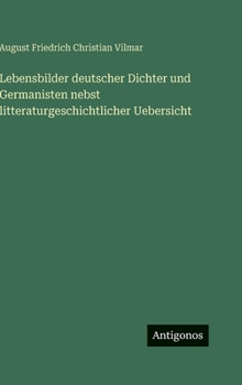 Lebensbilder deutscher Dichter und Germanisten nebst litteraturgeschichtlicher Uebersicht