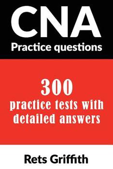 Paperback CNA Practice Questions: 300 Practice Tests with Detailed Answers: CNA State Boards Practice Exam Practice Tests Book