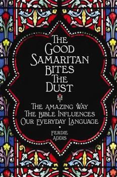 Hardcover The Good Samaritan Bites the Dust The Amazing Way the Bible Influences Our Everyday Language Book