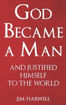 Paperback God Became a Man: And Justified Himself to the World Book