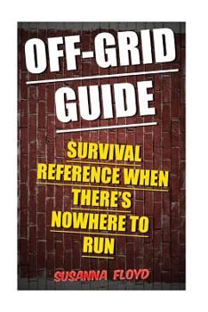 Paperback Off-Grid Guide: Survival Reference When There's Nowhere To Run Book