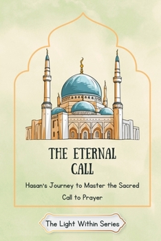 The Eternal Call: Hasan's Journey to Master the Sacred Call to Prayer ("The Light Within Series")