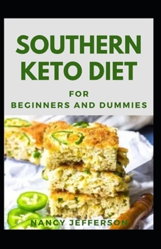 Southern Keto Diet For Beginners And Dummies: Delectable Southern Keto Diet Recipes For Staying Healthy And Feeling Good