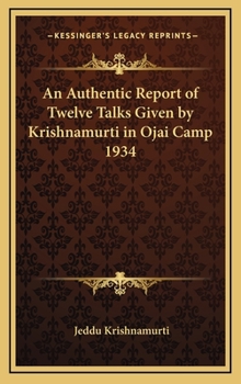 Hardcover An Authentic Report of Twelve Talks Given by Krishnamurti in Ojai Camp 1934 Book