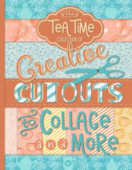 Paperback The Tea Time Collection of Creative Cutouts to Collage and More: Charming Tea Theme Imagery for Junk Journals, Scrapbooks, and Mixed Media Artwork Book