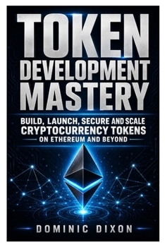 Paperback Token Development Mastery: Build, Launch, Secure, and Scale Cryptocurrency Tokens on Ethereum and Beyond Book