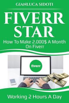 Paperback Fiverr Star: How to Make 2000$ a Month on Fiverr Working 2 Hours a Day from Home Book
